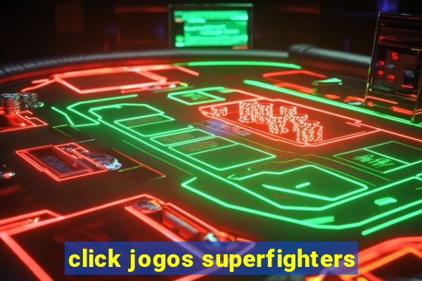 click jogos superfighters